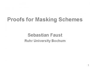Proofs for Masking Schemes Sebastian Faust Ruhr University