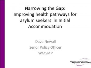 Narrowing the Gap Improving health pathways for asylum