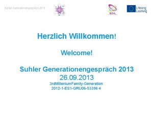 Suhler Generationengesprch 2013 Herzlich Willkommen Welcome Suhler Generationengesprch