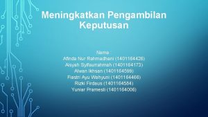 Meningkatkan Pengambilan Keputusan Nama Afinda Nur Rahmadhani 1401164426