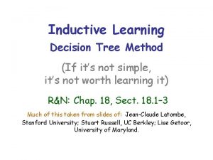 Inductive Learning Decision Tree Method If its not