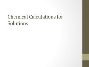 Chemical Calculations for Solutions Aqueous Solutions Much of