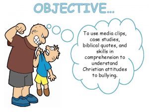 OBJECTIVE To use media clips case studies biblical