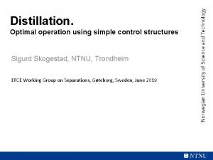 Distillation Optimal operation using simple control structures Sigurd