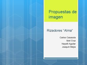 Propuestas de imagen Rizadores Alma Carlos Casasola Itzel