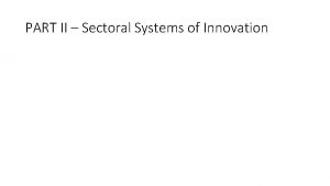 PART II Sectoral Systems of Innovation What is
