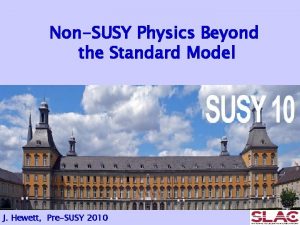 NonSUSY Physics Beyond the Standard Model J Hewett