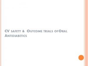 CV SAFETY OUTCOME TRIALS OF ORAL ANTIDIABETICS ADVERSE