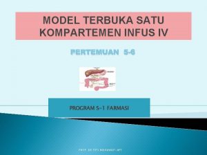 MODEL TERBUKA SATU KOMPARTEMEN INFUS IV PERTEMUAN 5