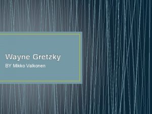 Wayne Gretzky BY Mikko Valkonen Tietoa Gretzky Wayne