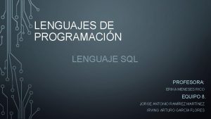 LENGUAJES DE PROGRAMACIN LENGUAJE SQL PROFESORA ERIKA MENESES