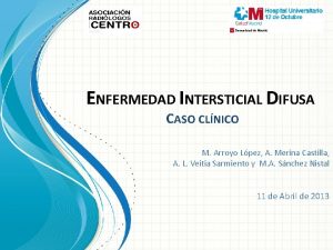 ENFERMEDAD INTERSTICIAL DIFUSA CASO CLNICO M Arroyo Lpez