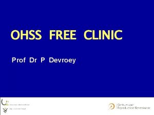 OHSS FREE CLINIC Prof Dr P Devroey The