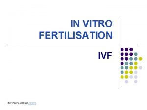 IN VITRO FERTILISATION IVF 2016 Paul Billiet ODWS