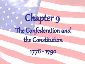 Chapter 9 The Confederation and the Constitution 1776