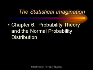 The Statistical Imagination Chapter 6 Probability Theory and