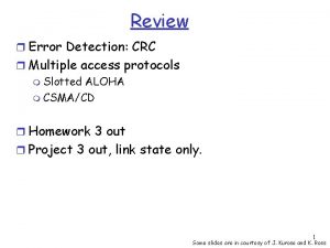 Review r Error Detection CRC r Multiple access