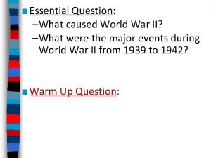 Essential Question What caused World War II What