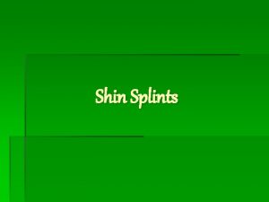Shin Splints Shin splints is most commonly caused