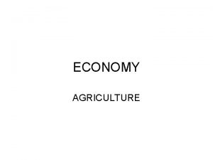 ECONOMY AGRICULTURE Characteristics of Indian Agriculture India is