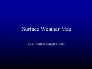 Surface Weather Map a k a Surface Synoptic