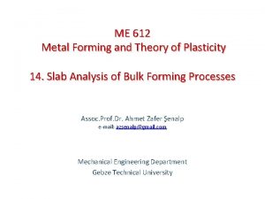 ME 612 Metal Forming and Theory of Plasticity