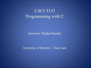 CSCI 3133 Programming with C Instructor Bindra Shrestha