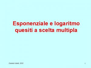 Esponenziale e logaritmo quesiti a scelta multipla Daniela