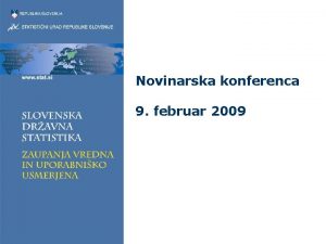 Novinarska konferenca 9 februar 2009 Vsebina Aktualni podatki