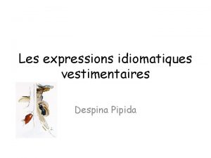 Les expressions idiomatiques vestimentaires Despina Pipida Porter le