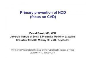 Primary prevention of NCD focus on CVD Pascal