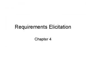 Requirements Elicitation Chapter 4 Establishing Requirements Two questions