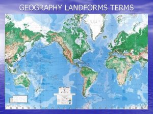 GEOGRAPHY LANDFORMS TERMS Rivers Moving water flowing from