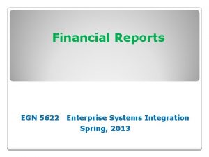 Financial Reports EGN 5622 Enterprise Systems Integration Spring