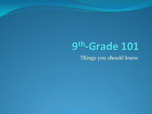 th 9 Grade 101 Things you should know