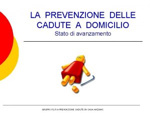 LA PREVENZIONE DELLE CADUTE A DOMICILIO Stato di