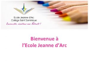 Bienvenue lEcole Jeanne dArc DIRECTION Mme Brigitte ARGUEL