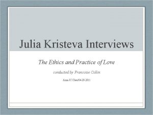 Julia Kristeva Interviews The Ethics and Practice of