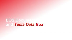 EOS Documentation and Tesla Data Box Gregor Molan