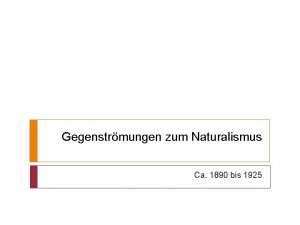 Gegenstrmungen zum Naturalismus Ca 1890 bis 1925 Gegenstrmungen