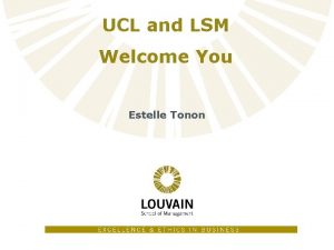 UCL and LSM Louvain School of Management Welcome