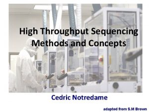 High Throughput Sequencing Methods and Concepts Cedric Notredame