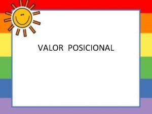VALOR POSICIONAL Valor Posicional CM DM UM C