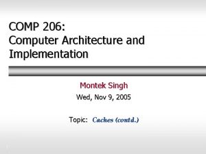 COMP 206 Computer Architecture and Implementation Montek Singh