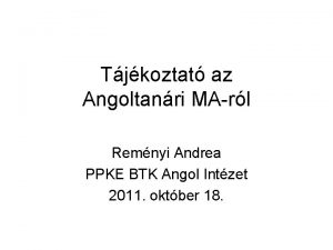 Tjkoztat az Angoltanri MArl Remnyi Andrea PPKE BTK