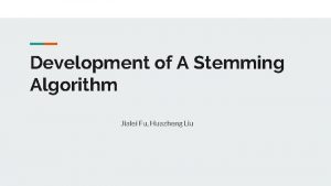 Development of A Stemming Algorithm Jialei Fu Huazheng