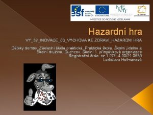 Hazardn hra VY32INOVACE03VCHOVA KE ZDRAVHAZARDN HRA Dtsk domov