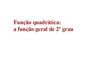 Funo quadrtica a funo geral de 2 grau