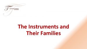 The Instruments and Their Families There are four