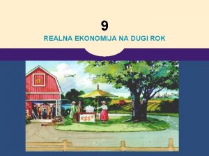 9 REALNA EKONOMIJA NA DUGI ROK PROIZVODNJA I